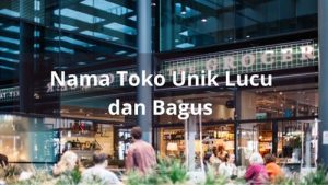 Nama Toko Unik Lucu